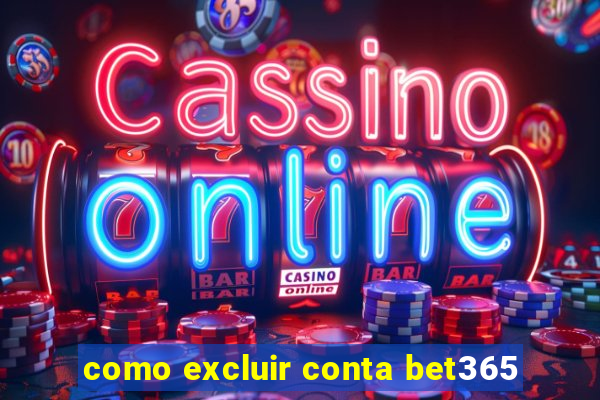 como excluir conta bet365